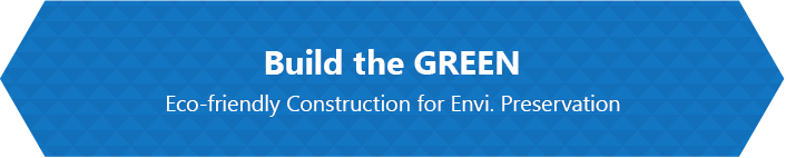 Build the GREEN. Eco-friendly Construction for Envi. Preservation